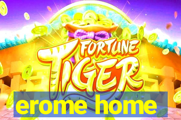 erome home